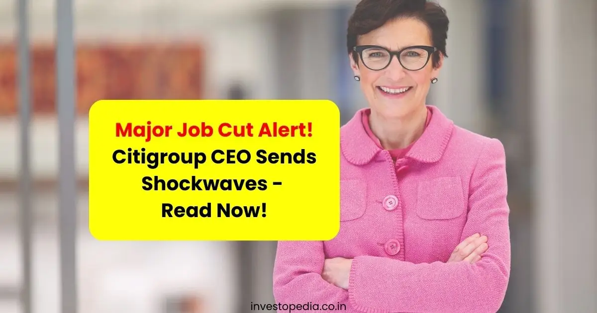 Citigroup CEO, Job Cut, Corporate News,,Job Cut, Corporate News, Financial Updates, Focus