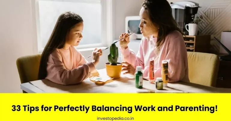 balancing work and parenting 33 tips