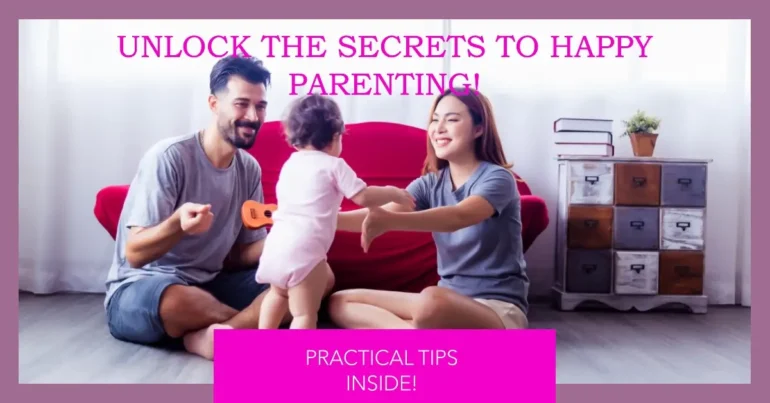 the Secrets to Happy Parenting Practical