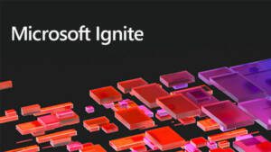 MICROSOFT IGNITE ,MICROSOFT IGNITE 2024, MICROSOFT BUILD 2024 ,MICROSOFT INSPIRE