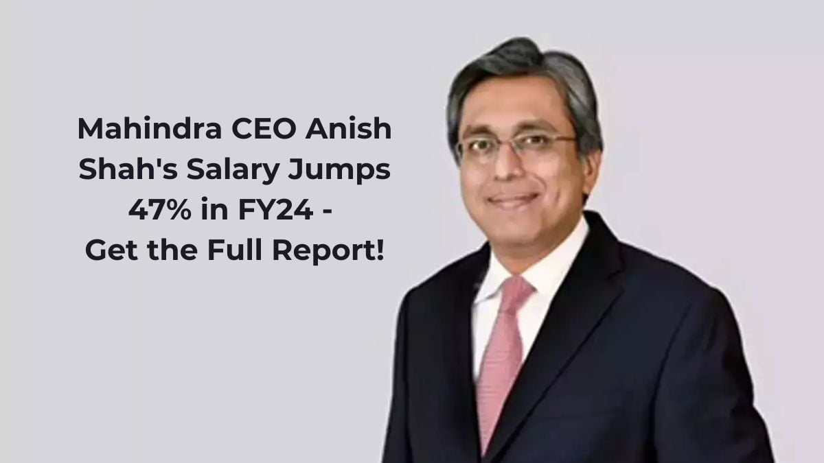 Mahindra CEO Anish Shah's Salary Soars 47% in FY24 - Full Details Inside!,Mahindra CEO Anish Shah's Salary Was ₹24.22 Crore in FY24, Chairman Anand Mahindra Was Paid ₹5.15 Crore