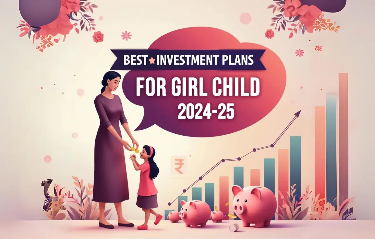 Best Investment Plans for a Girl Child in India 2024-25