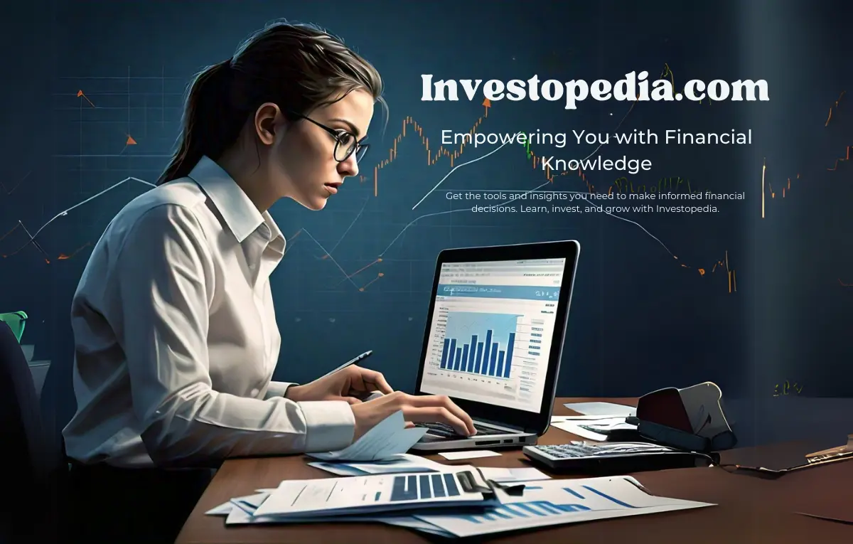 Investopedia,Your Trusted Resource for Financial Knowledge, News, and Tools