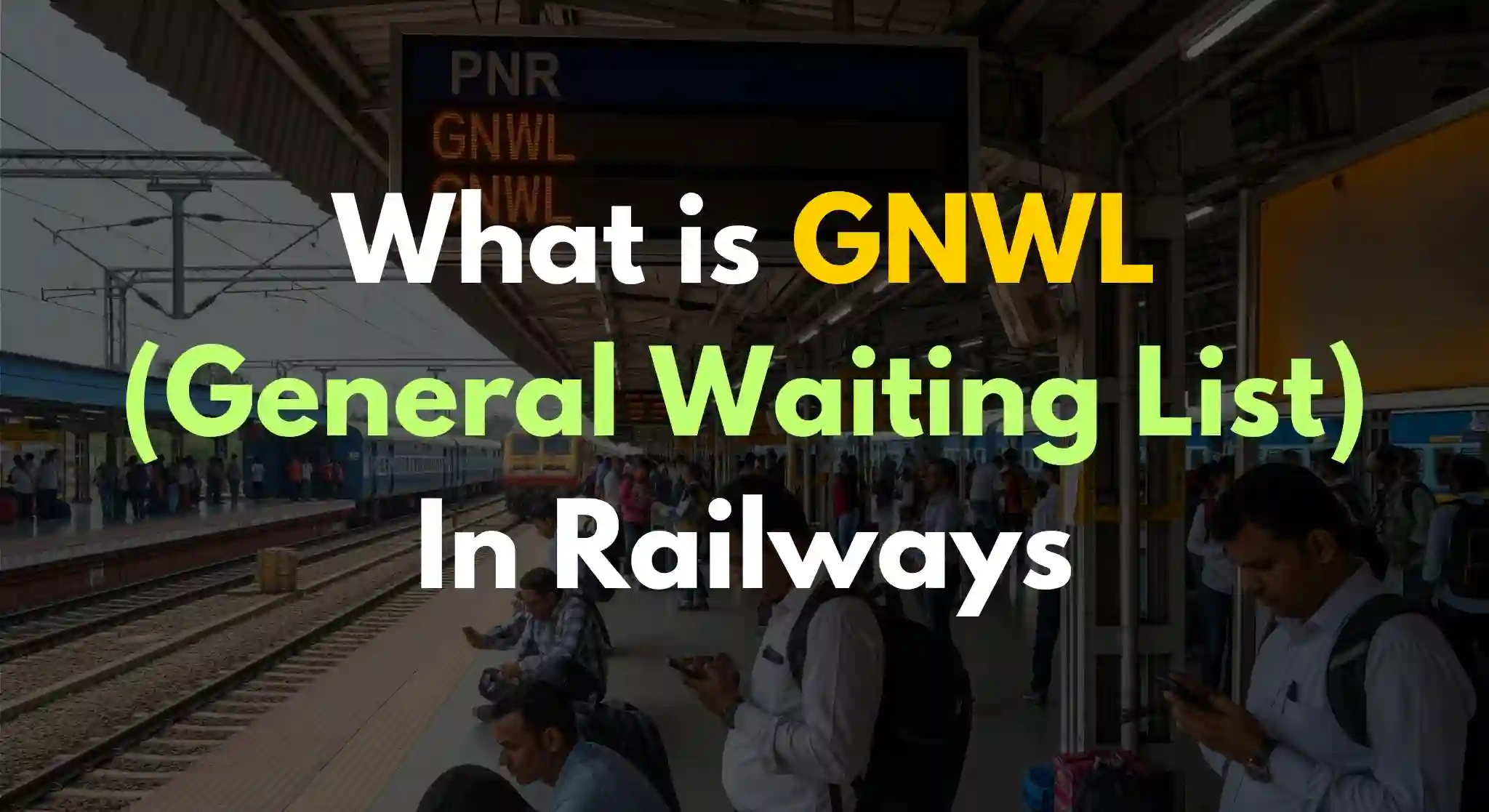 GNWL in Railway: Full Form, Confirmation Chances,