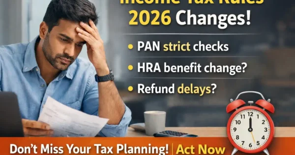 Income Tax Rules 2026 changes showing worried salaried man reviewing documents with PAN strict checks HRA benefit update and refund delays text overlay