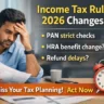 Income Tax Rules 2026 changes showing worried salaried man reviewing documents with PAN strict checks HRA benefit update and refund delays text overlay